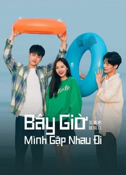 Xem phim Bây Giờ Mình Gặp Nhau Đi - Full HD Vietsub