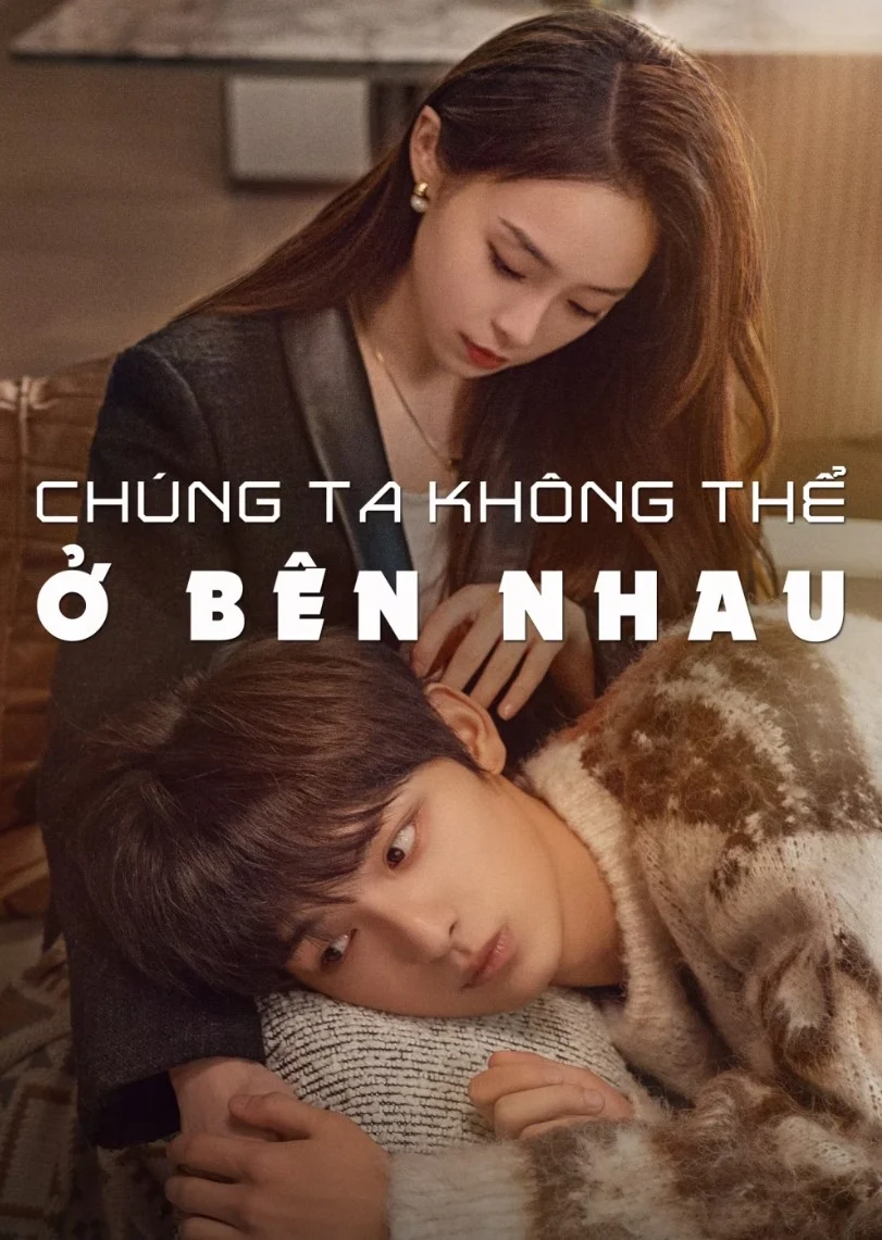 Xem phim Chúng Ta Không Thể Ở Bên Nhau - Full HD Vietsub