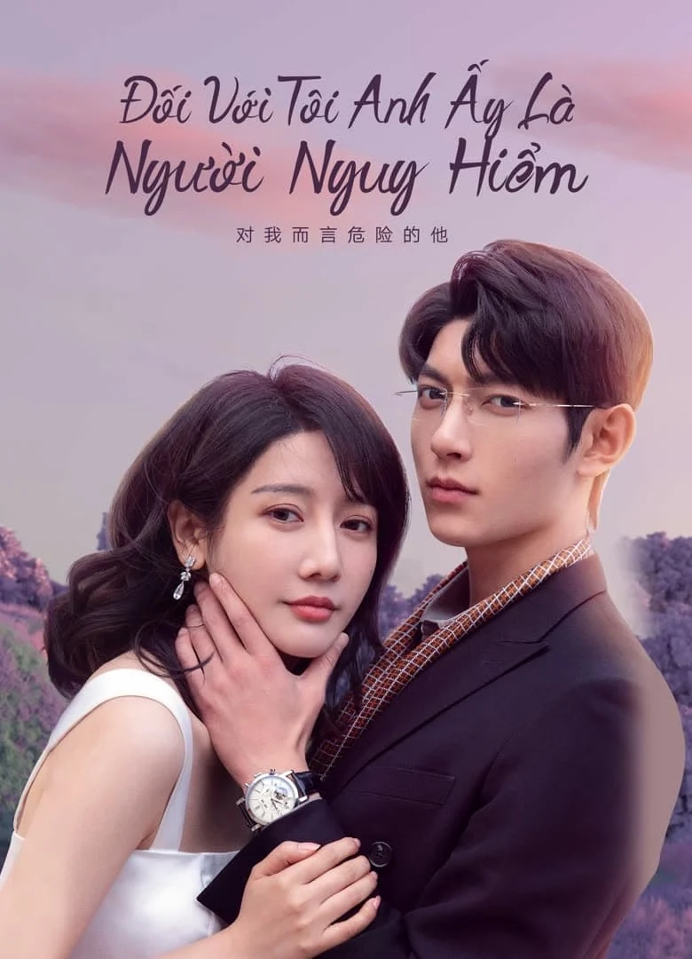 Xem phim Đối Với Tôi, Anh Ấy Là Người Nguy Hiểm - Full HD Vietsub
