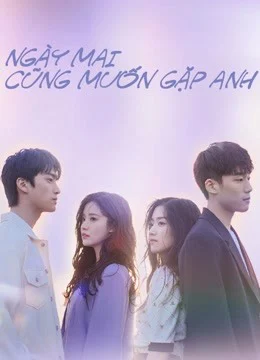 Xem phim Ngày Mai Cũng Muốn Gặp Anh - Full HD Vietsub